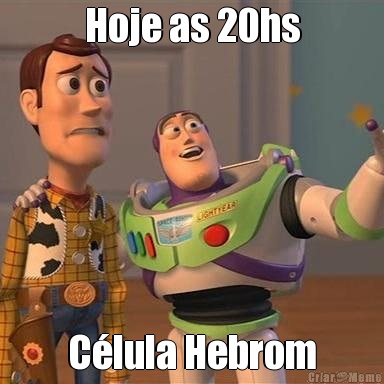 Hoje as 20hs C�lula Hebrom
