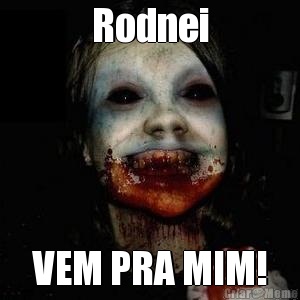 Rodnei VEM PRA MIM!