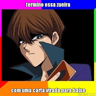termino essa zueira com uma carta virada para baixo