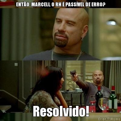 ENT�O  MARCELI, O RH � PASS�VEL DE ERRO? Resolvido!