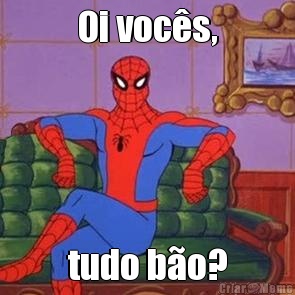 Oi voc�s, tudo b�o?