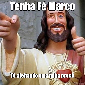 Tenha F� Marco T� ajeitando uma mina proc�