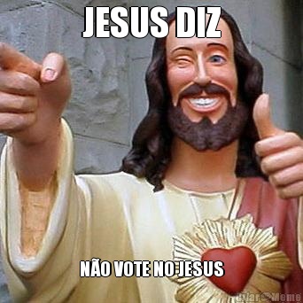 JESUS DIZ N�O VOTE NO JESUS