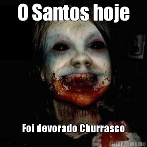O Santos hoje Foi devorado Churrasco
