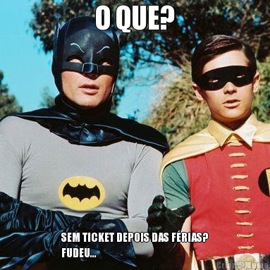 O QUE? SEM TICKET DEPOIS DAS F�RIAS?
FUDEU...
