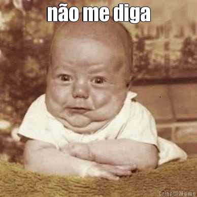 n�o me diga 