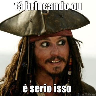t� brincando ou � serio isso 