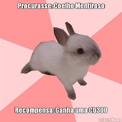 Procurasse: Coelho Mentiroso Recompensa: Ganha uma Cb300