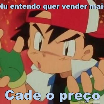 Nu entendo quer vender mais Cade o pre�o