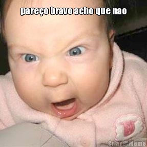 pare�o bravo acho que nao 