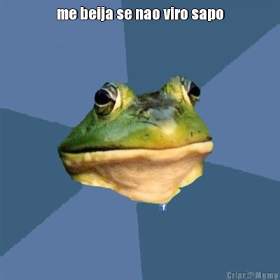 me beija se nao viro sapo 