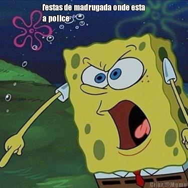 festas de madrugada onde esta
a police 