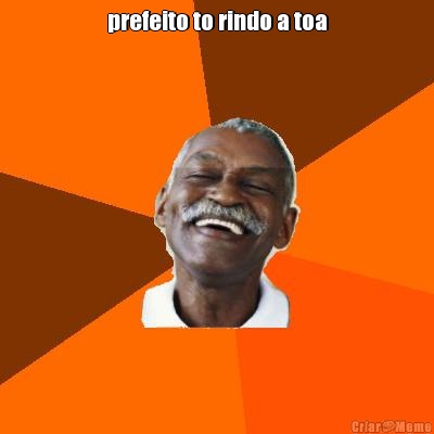 prefeito to rindo a toa 