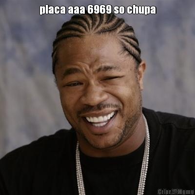 placa aaa 6969 so chupa 