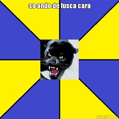 so ando de fusca cara 