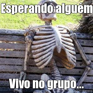 Esperando algu�m Vivo no grupo...