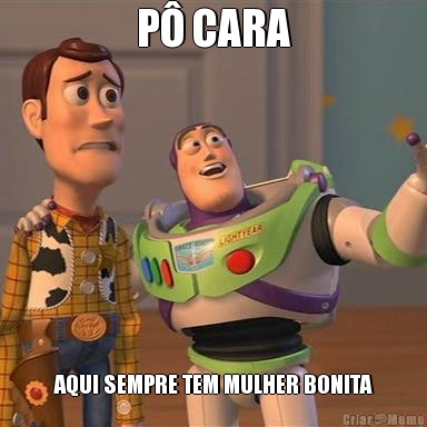 P� CARA AQUI SEMPRE TEM MULHER BONITA
