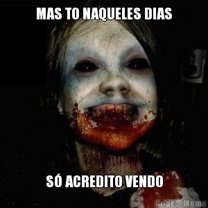 MAS TO NAQUELES DIAS S� ACREDITO VENDO