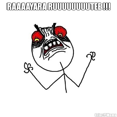 RAAAAYARA RUUUUUUUUTEE !!! 