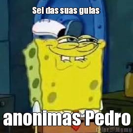 Sei das suas guias  anonimas Pedro