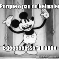 Porque o pau do Neimaier � deeeeeesse tamanho