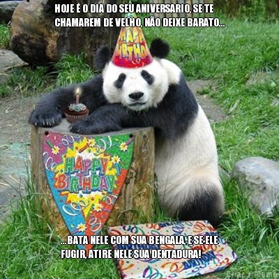 HOJE � O DIA DO SEU ANIVERSARIO, SE TE
CHAMAREM DE VELHO, N�O DEIXE BARATO... ...BATA NELE COM SUA BENGALA, E SE ELE
FUGIR, ATIRE NELE SUA DENTADURA!