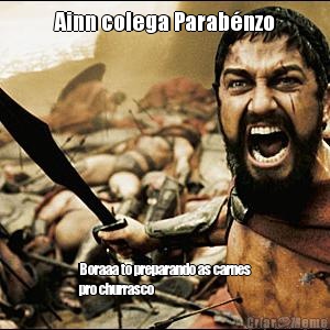 Ainn colega Parab�nzo Boraaa to preparando as carnes
pro churrasco