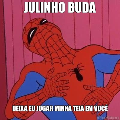 JULINHO BUDA DEIXA EU JOGAR MINHA TEIA EM VOC�