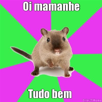 Oi mamanhe Tudo bem 
