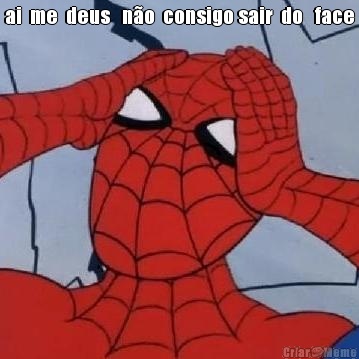 ai  me  deus   n�o  consigo sair  do   face 