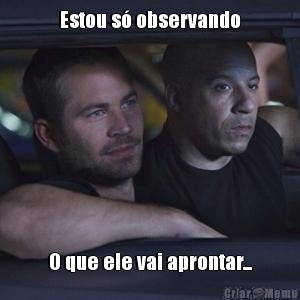 Estou s� observando O que ele vai aprontar...