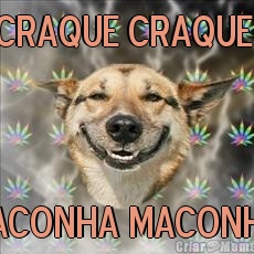 CRAQUE CRAQUE  MACONHA MACONHA 