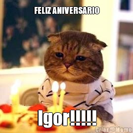 FELIZ ANIVERSARIO Igor!!!!!