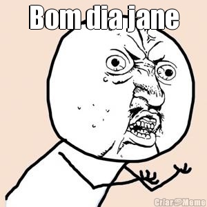Bom dia jane 