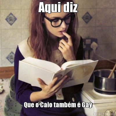 Aqui diz Que o Caio tamb�m � Gay
