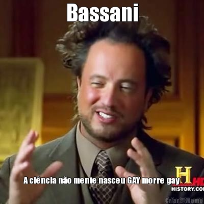 Bassani A ci�ncia n�o mente nasceu GAY morre gay