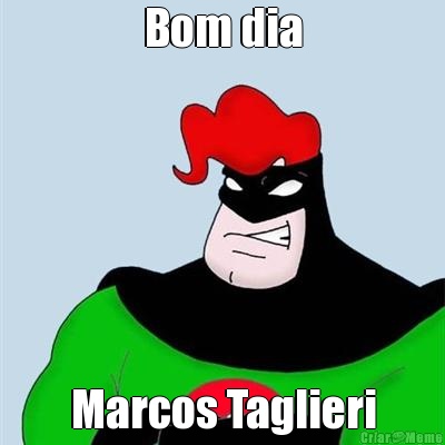 Bom dia Marcos Taglieri