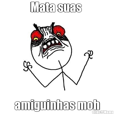 Mata suas  amiguinhas moh