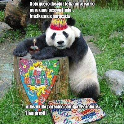 Hoje quero desejar feliz aniversario
para uma pessoa linda  ,
inteligente,engra�ada...  alias muito parecida comigo...Parab�ns
Thamirys!!!