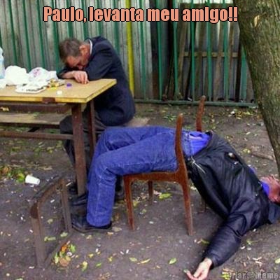 Paulo, levanta meu amigo!! 