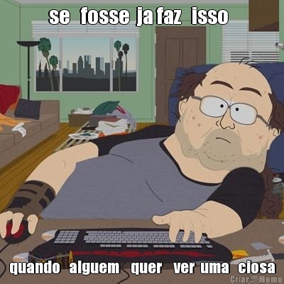 se   fosse  ja faz   isso   quando   alguem    quer    ver  uma   ciosa