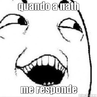 quando a nath me responde