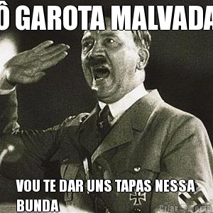 � GAROTA MALVADA VOU TE DAR UNS TAPAS NESSA
BUNDA