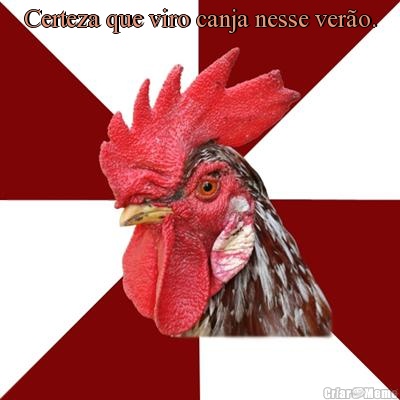 Certeza que viro canja nesse ver�o. 