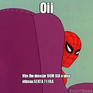 Oii Vim lhe desejar BOM DIA e uma
�timaa SEXTA FEIRA