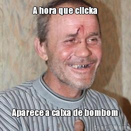 A hora que clicka Aparece a caixa de bombom