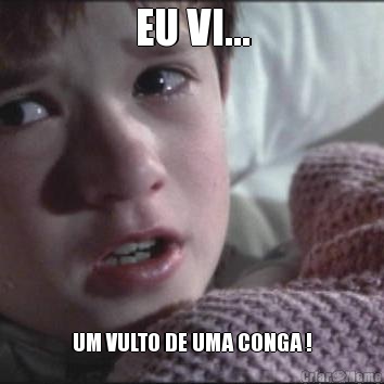 EU VI... UM VULTO DE UMA CONGA !