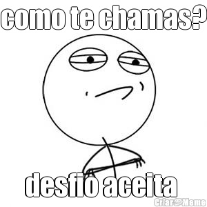 como te chamas? desfio aceita 