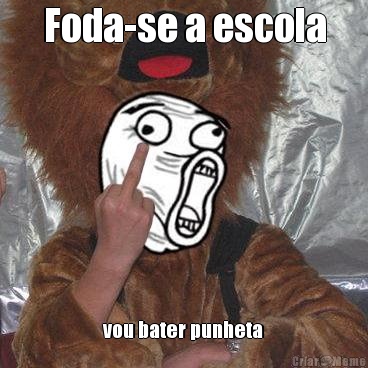 Foda-se a escola vou bater punheta