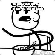 Este grupo anda quieto
demais...est�o aprontando 